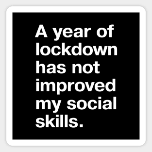 A year of lockdown has not improved my social skills. Magnet